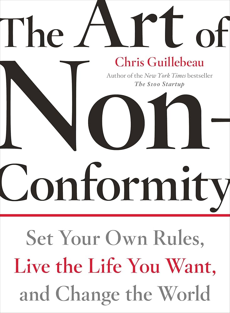 The Art of Non-Conformity: Set Your Own Rules, Live the Life