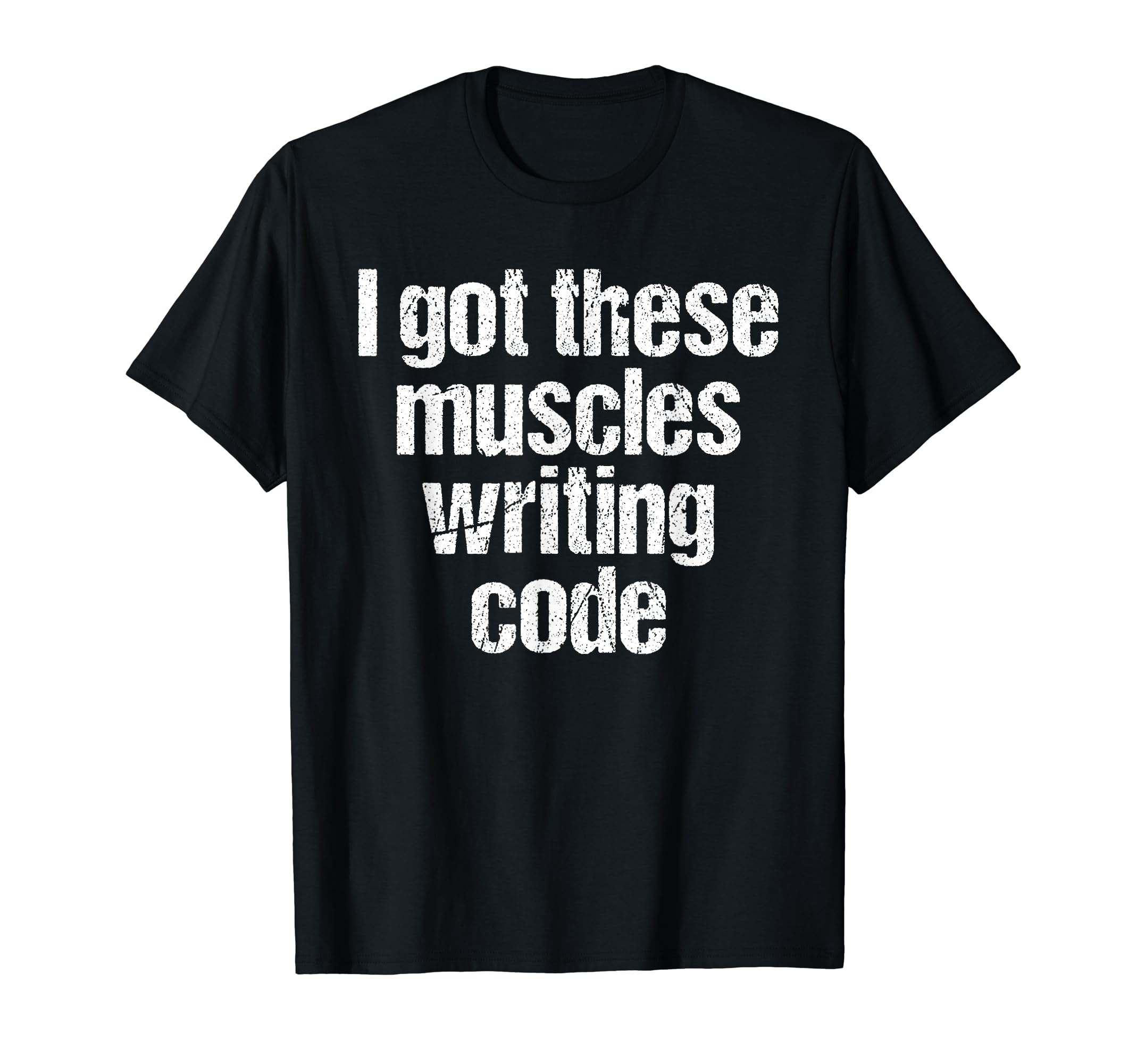 Hilarious Humor Quotes Co.I Got These Muscles Writing Code Funny Programmer Developer T-Shirt