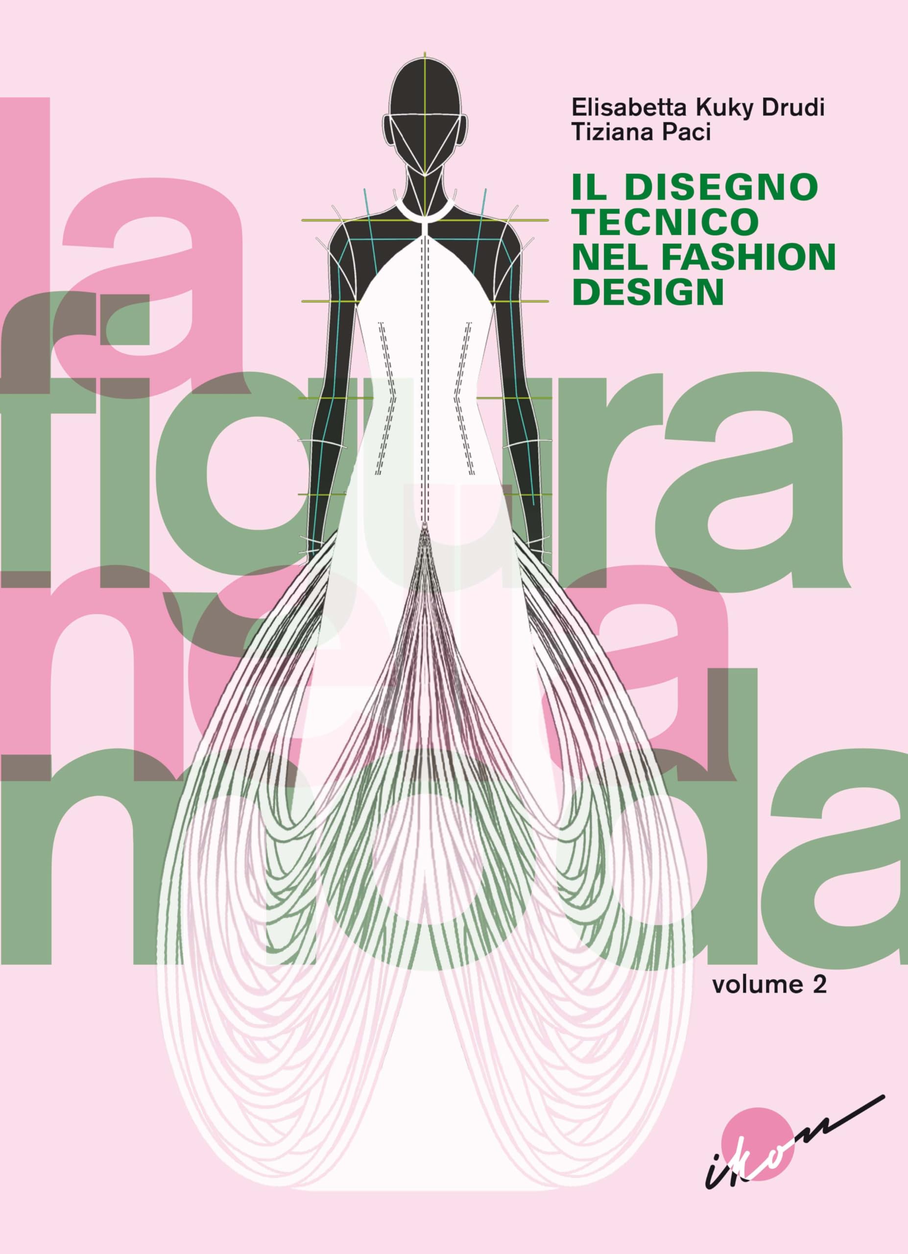 La figura nella moda. Corso di grafica professionale per stilisti e fashion designer. Per le Scuole superiori. Il disegno tecnico nel fashion design (Vol. 2)