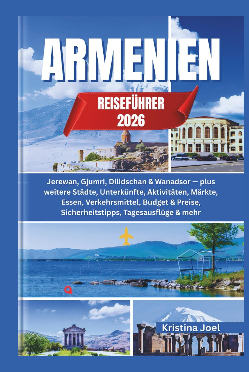 Armenien-Reiseführer 2026: Jerewan, Gjumri, Dilidschan & Wanadsor — plus weitere Städte, Unterkünfte, Aktivitäten, Märkte, Essen, Verkehrsmittel, Budget & Preise, Sicherheitstipps, Tagesausflüge & meh
