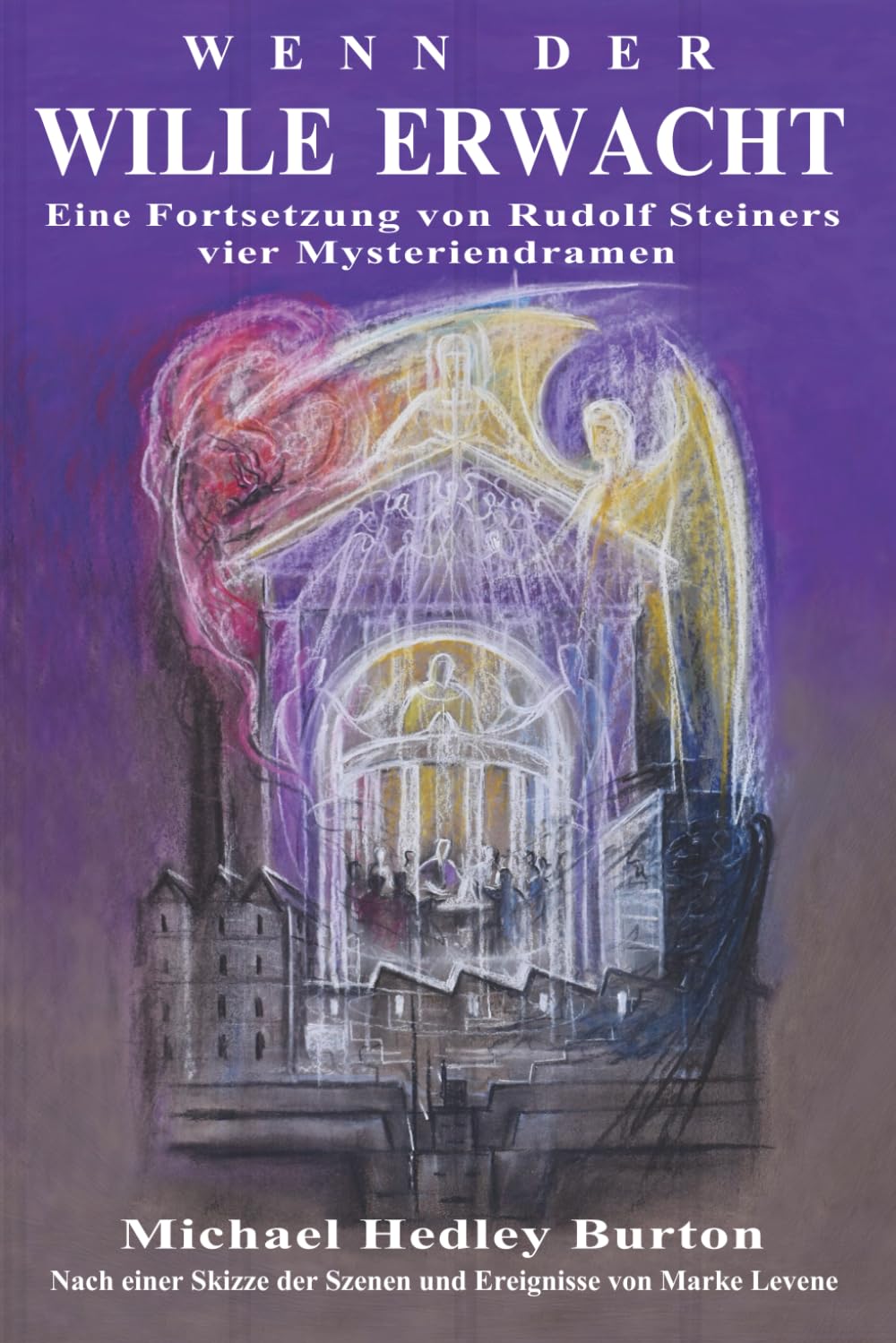 Wenn der Wille erwacht: Eine Fortsetzung von Rudolf Steiners vier Mysteriendramen