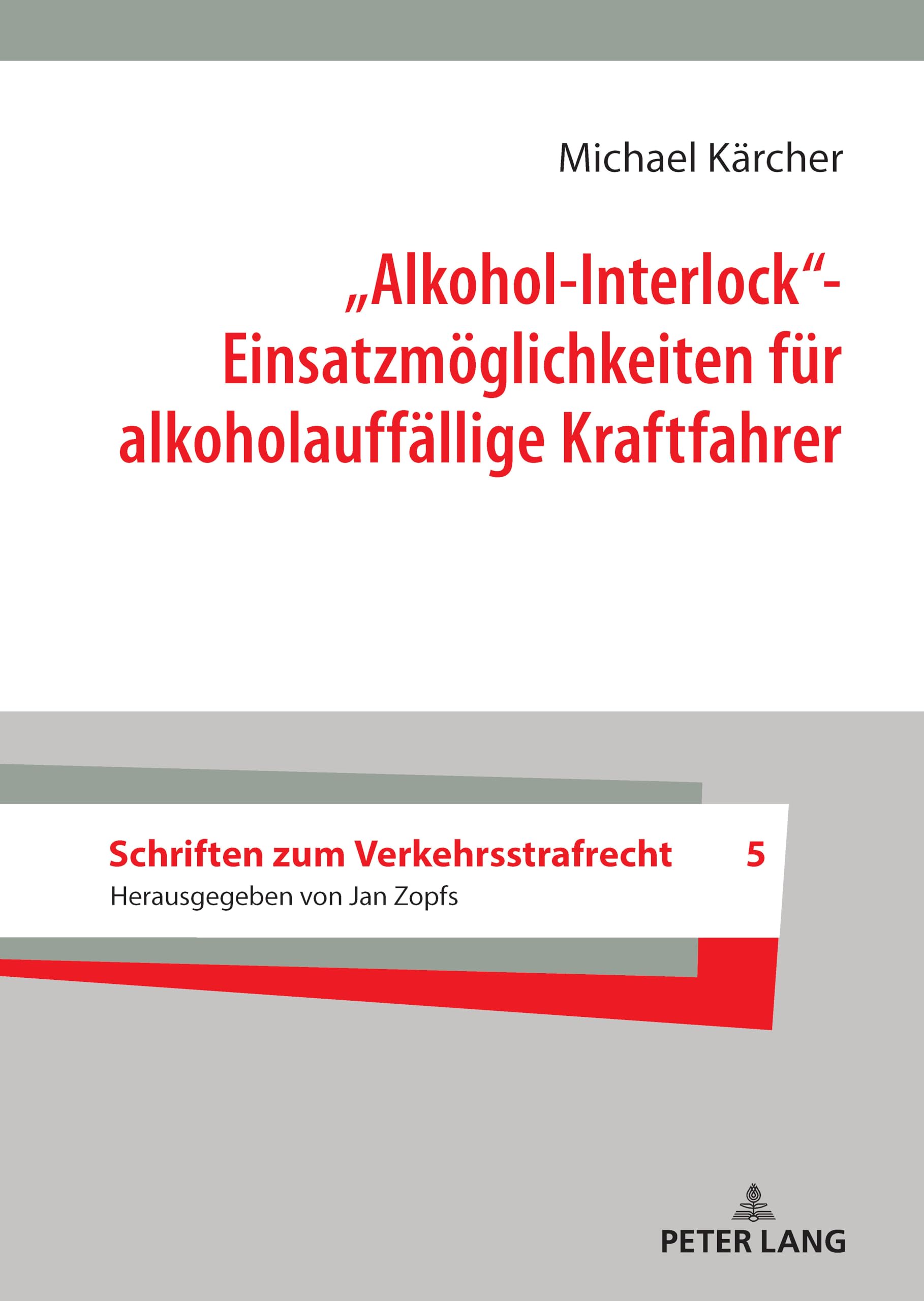 „Alkohol-Interlock“- Einsatzmöglichkeiten für alkoholauffällige Kraftfahrer: 5 (Schriften Zum Verkehrsstrafrecht)