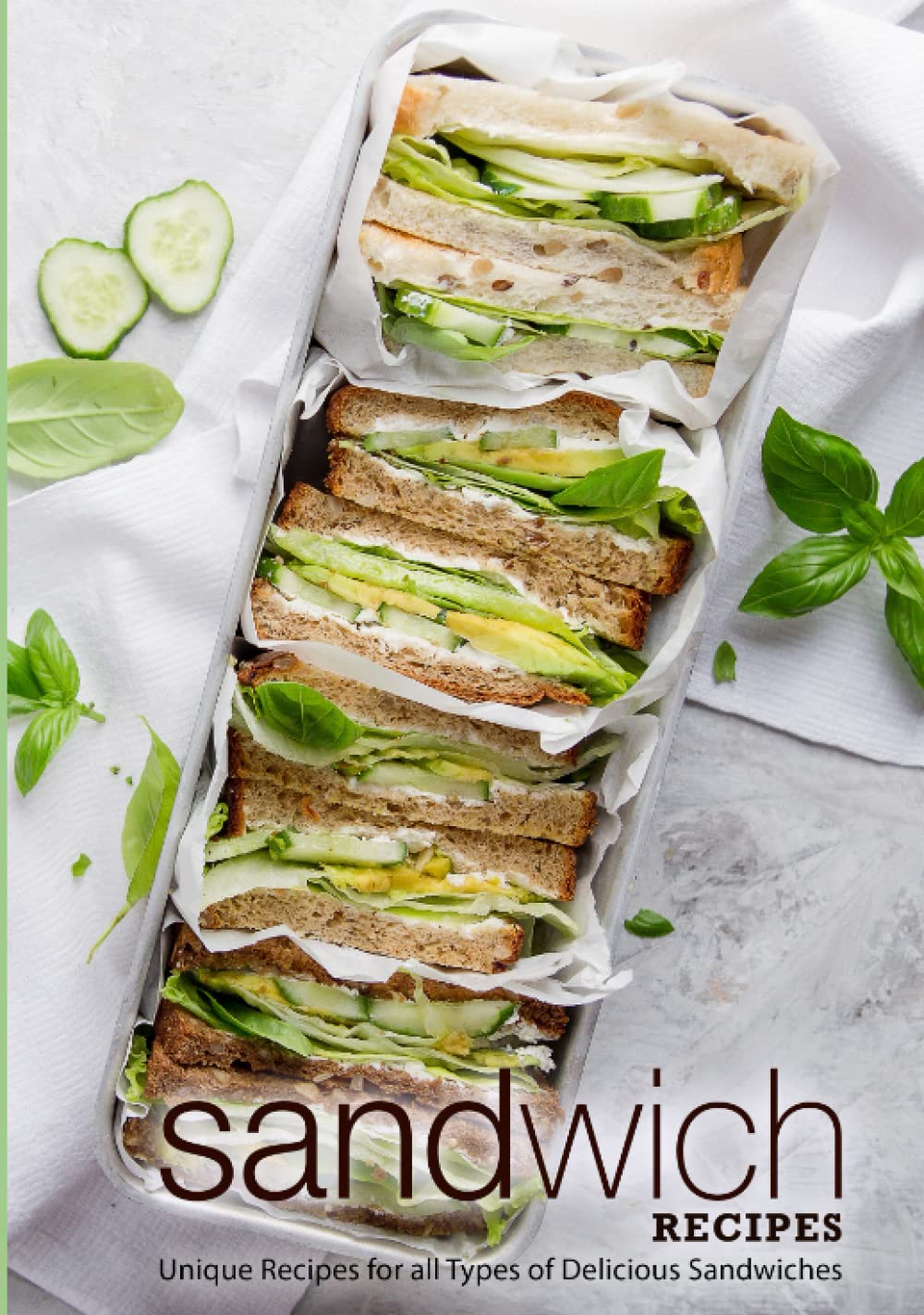 Sandwich Recipes: Unique Recipes for all Types of Delicious Sandwiches (2nd Edition)