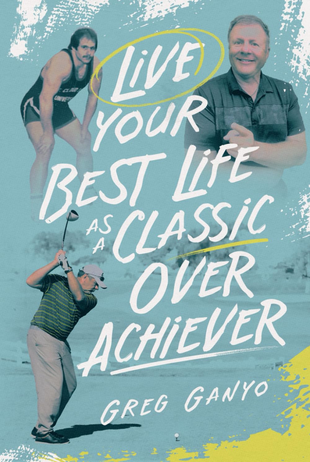 LIVE YOUR BEST LIFE AS A CLASSIC OVER ACHIEVER: Enjoy Real Stories and Simple Lessons That Prove You Don’t Have to Be the Best to Build a Meaningful and Successful Life