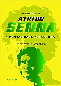 O mindset de Ayrton Senna – A mentalidade vencedora (Volume 1)