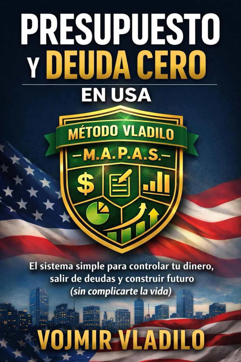 PRESUPUESTO Y DEUDA CERO EN USA El Método Vladilo:: El sistema simple para controlar tu dinero, salir de deudas y construir futuro (sin complicarte la vida)