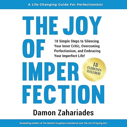 The Joy of Imperfection: A Stress-Free Guide to Silencing Your Inner Critic, Conquering Perfectionism, and Becoming the Best Version of Yourself!