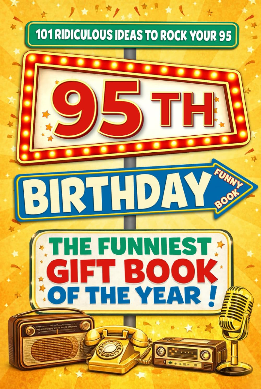 The Big Book of 95th Birthday Laughs: 101 Ridiculous Ideas to Rock your 95 – Word Search, Quizzes, Activities & A Perfect Milestone Gift for Friends and Family