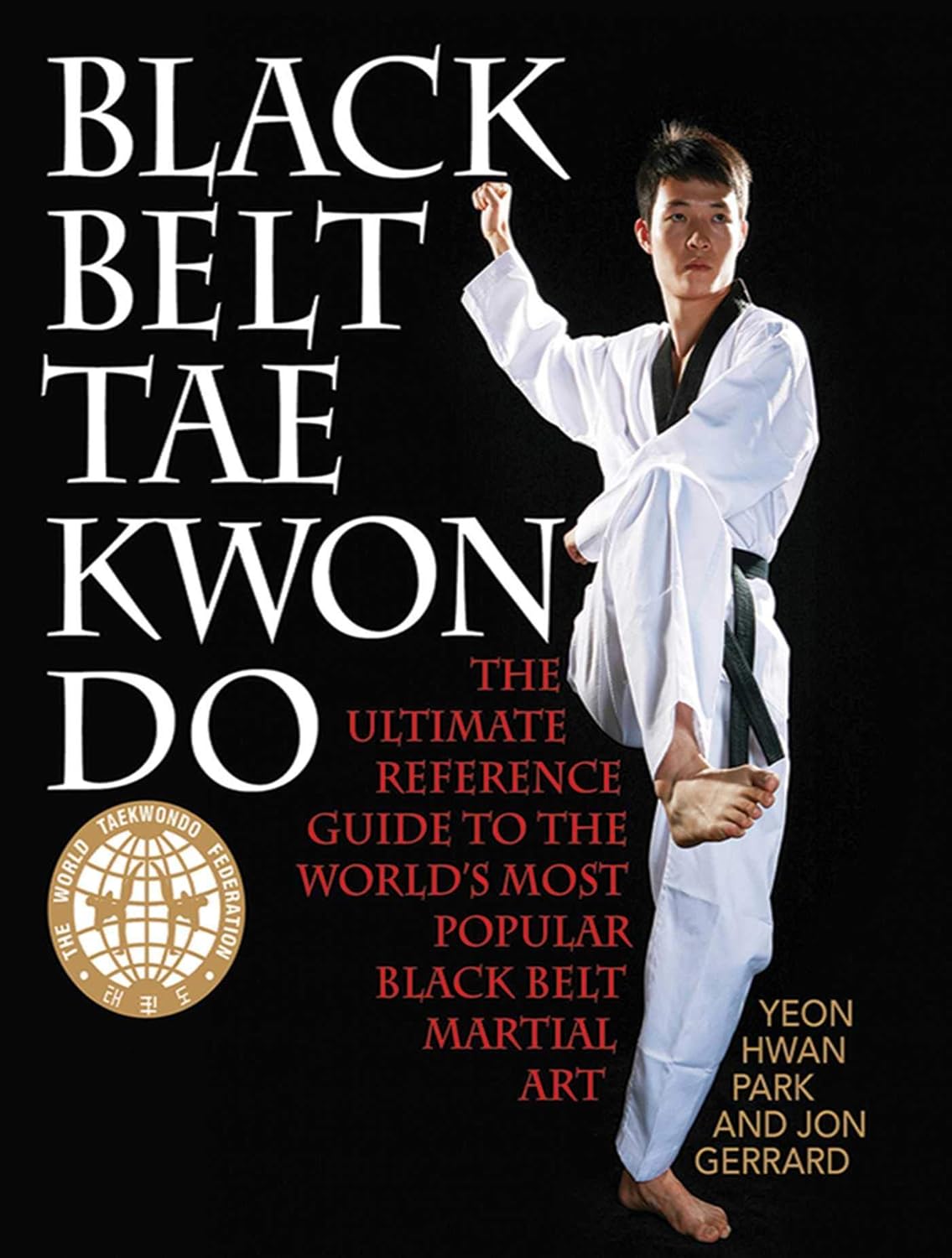 Black Belt Tae Kwon Do The Ultimate Reference Guide to the World's