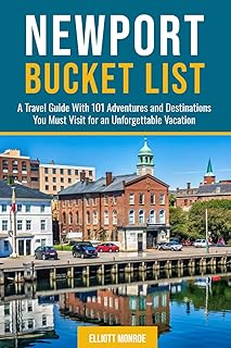 Newport Bucket List: A Travel Guide With 101 Adventures and Destinations You Must Visit for an Unforgettable Vacation