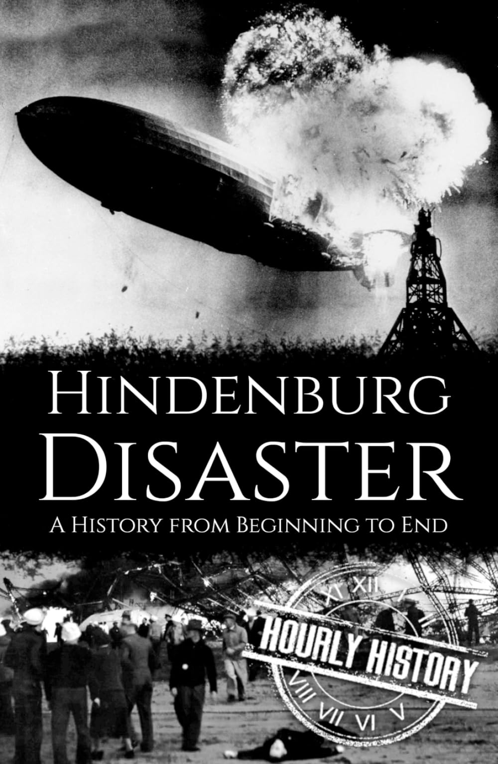 The Hindenburg Disaster: A History from Beginning to End