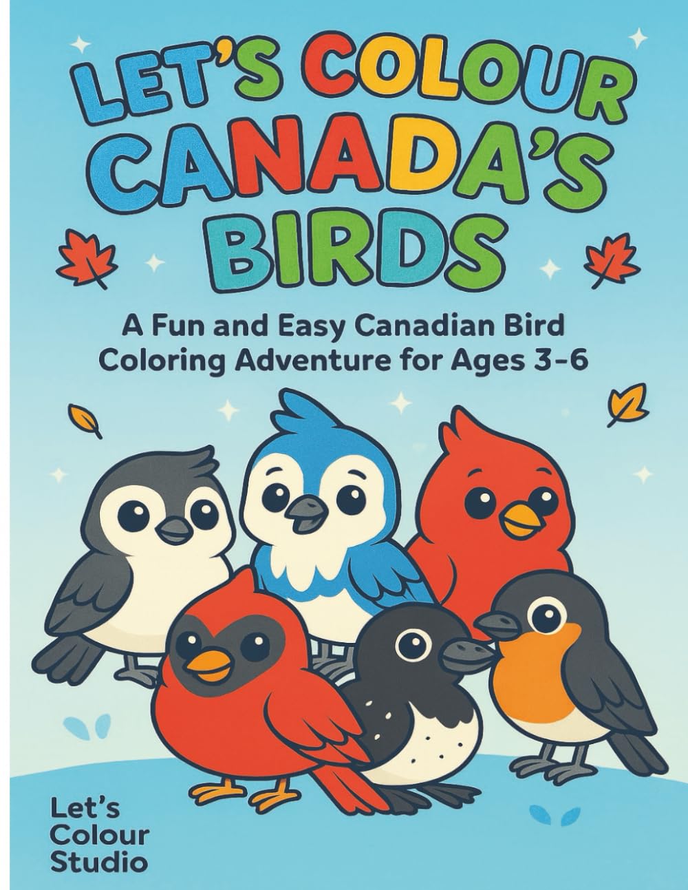 Let’s Colour Canada’s Birds: A Fun and Easy Canadian Bird Coloring Adventure for Ages 3–6 (Let’s Colour Canada Collection)