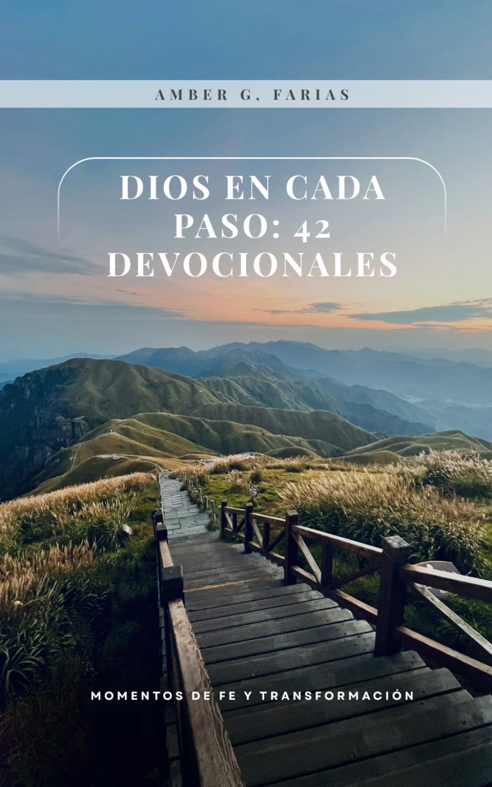 Dios en Cada Paso: 42 Devocionales: Guía diaria para fortalecer tu alma, transformar tu vida y caminar con Dios.