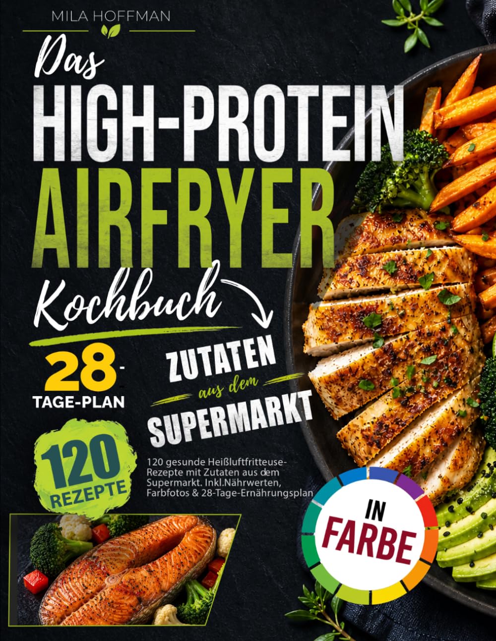 Das High-Protein Airfryer Kochbuch: 120 gesunde Heißluftfritteuse Rezepte mit Zutaten aus dem Supermarkt. Inkl. Nährwerten, Farbfotos & 28-Tage-Ernährungsplan