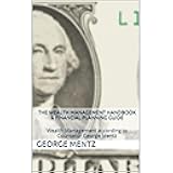 The Wealth Management Handbook & Financial Planning Guide: Wealth Management according to Counselor George Mentz