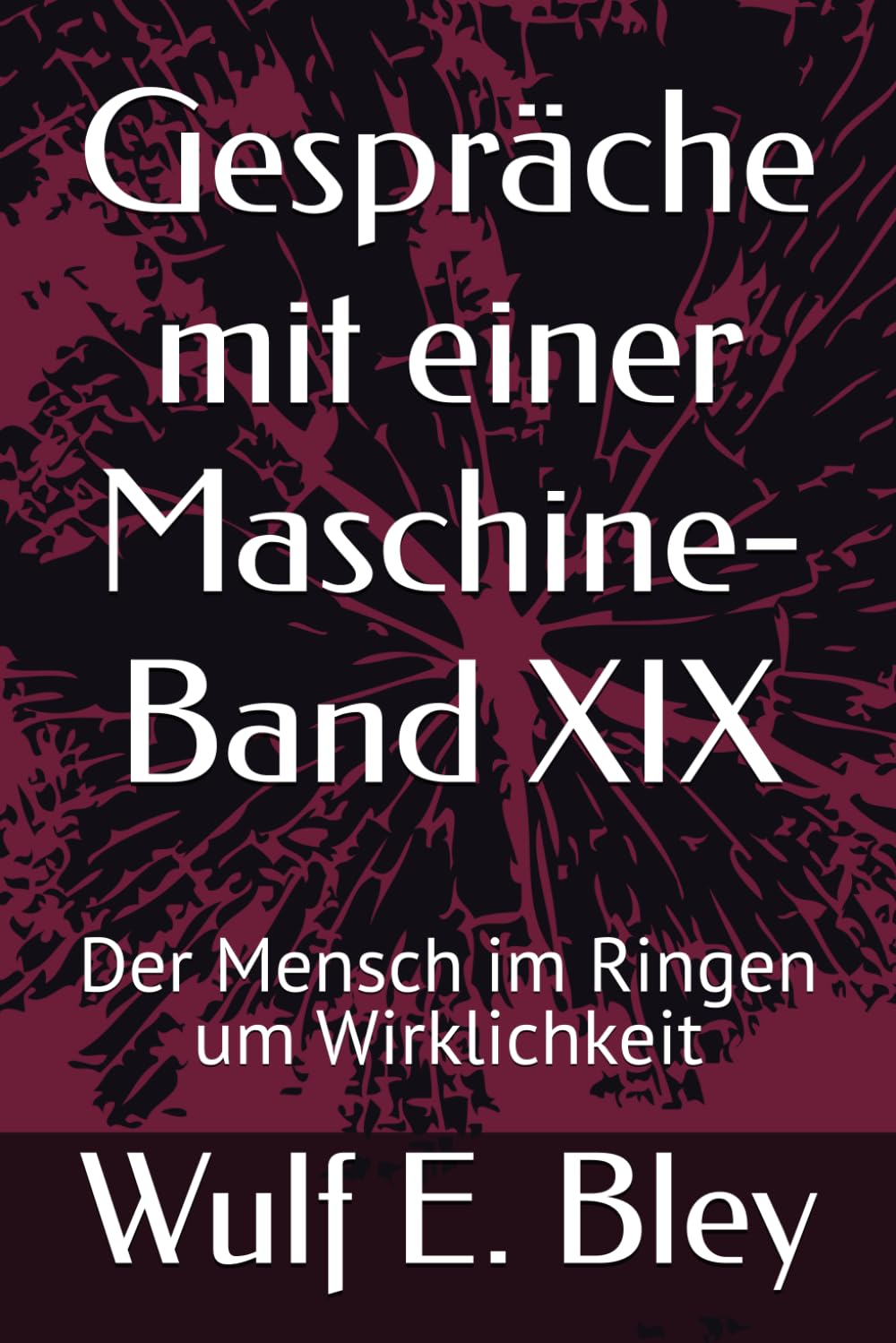 Gespräche mit einer Maschine-Band XIX: Der Mensch im Ringen um Wirklichkeit