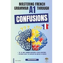 Mastering French Grammar A1 Through Confusions The 20 Most Common Confusions & Tricky Structures Explained Clearly for Confident Use and DELF A1 Success