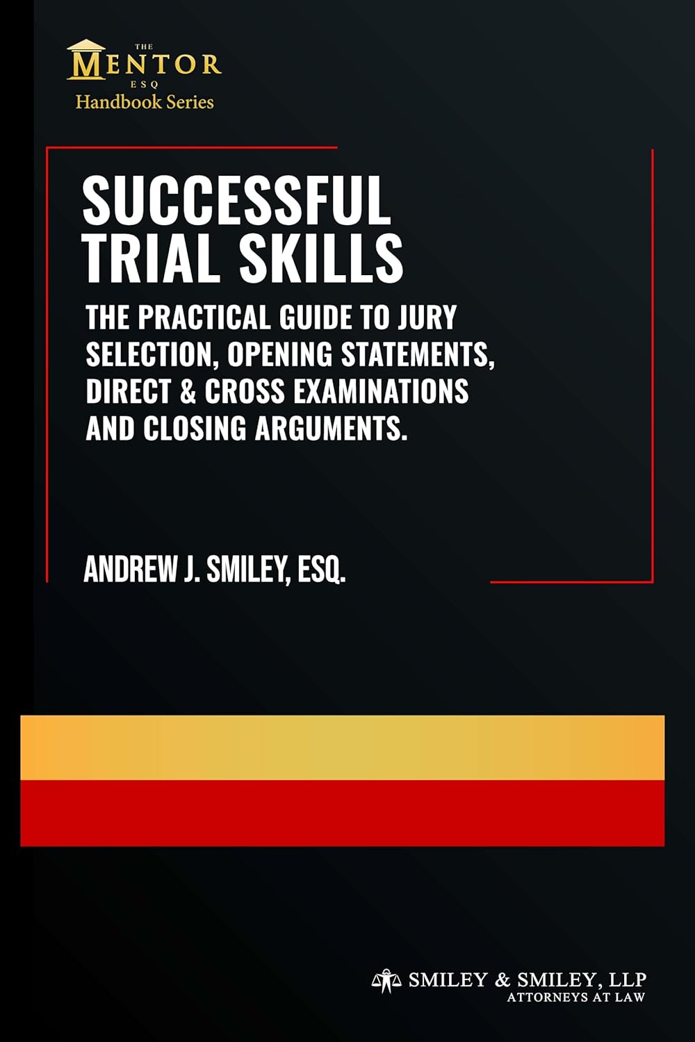 Successful Trial Skills: A Practical Guide to Jury Selection, Opening Statements, Direct & Cross Examinations and Closing Arguments (The Mentor Esq. Handbook Series)      Kindle Edition