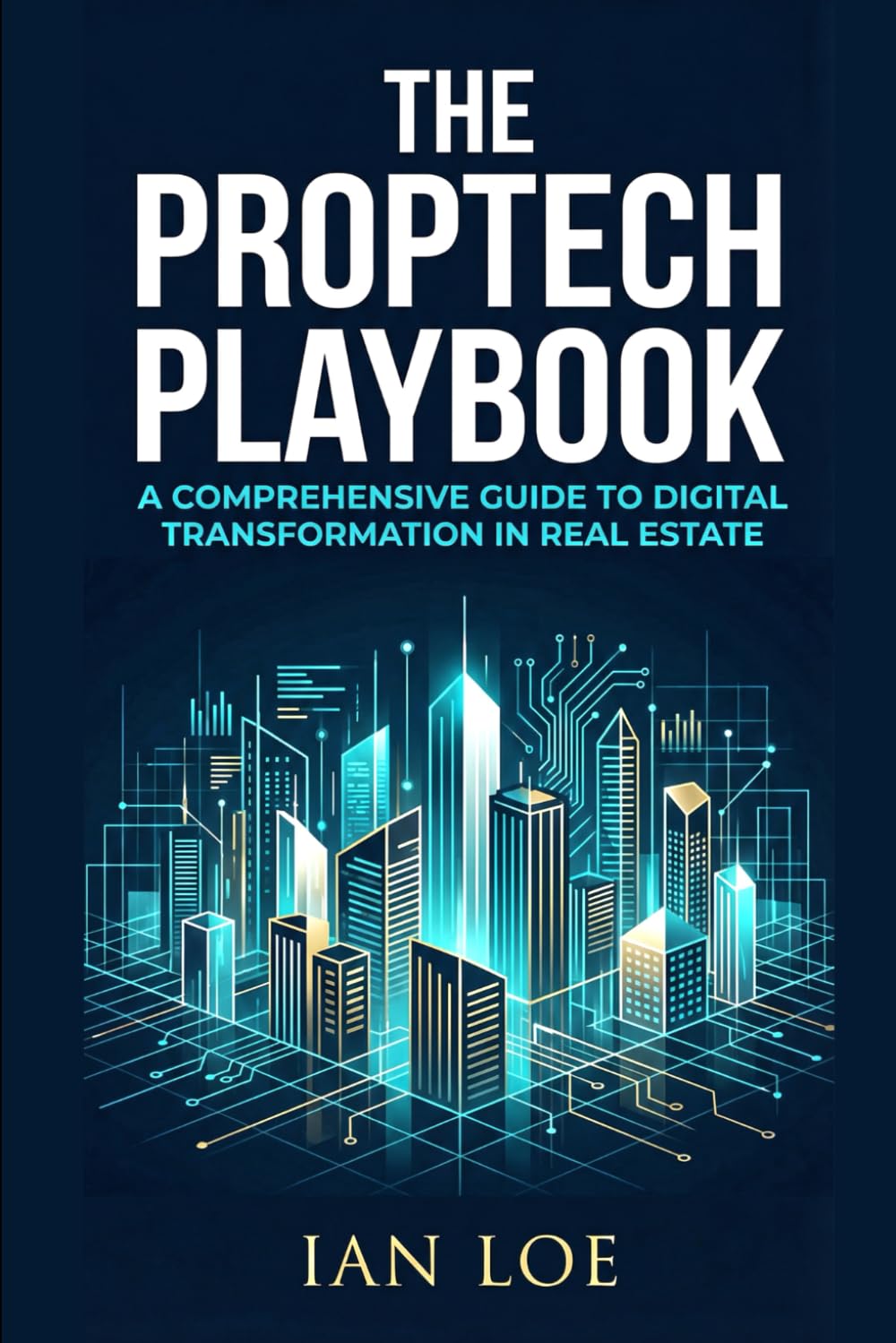The PropTech Playbook: A Comprehensive Guide to Digital Transformation in Real Estate