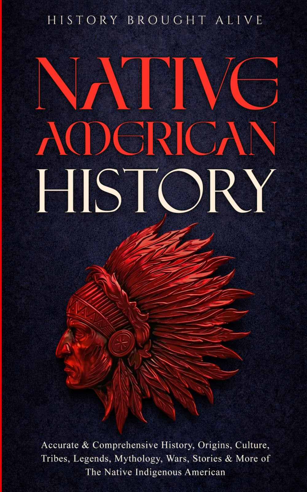 - Native American History: Accurate & Comprehensive History, Origins, Culture, Tribes, Legends, Mythology, Wars, Stories & More of The Native Indigenous Americans