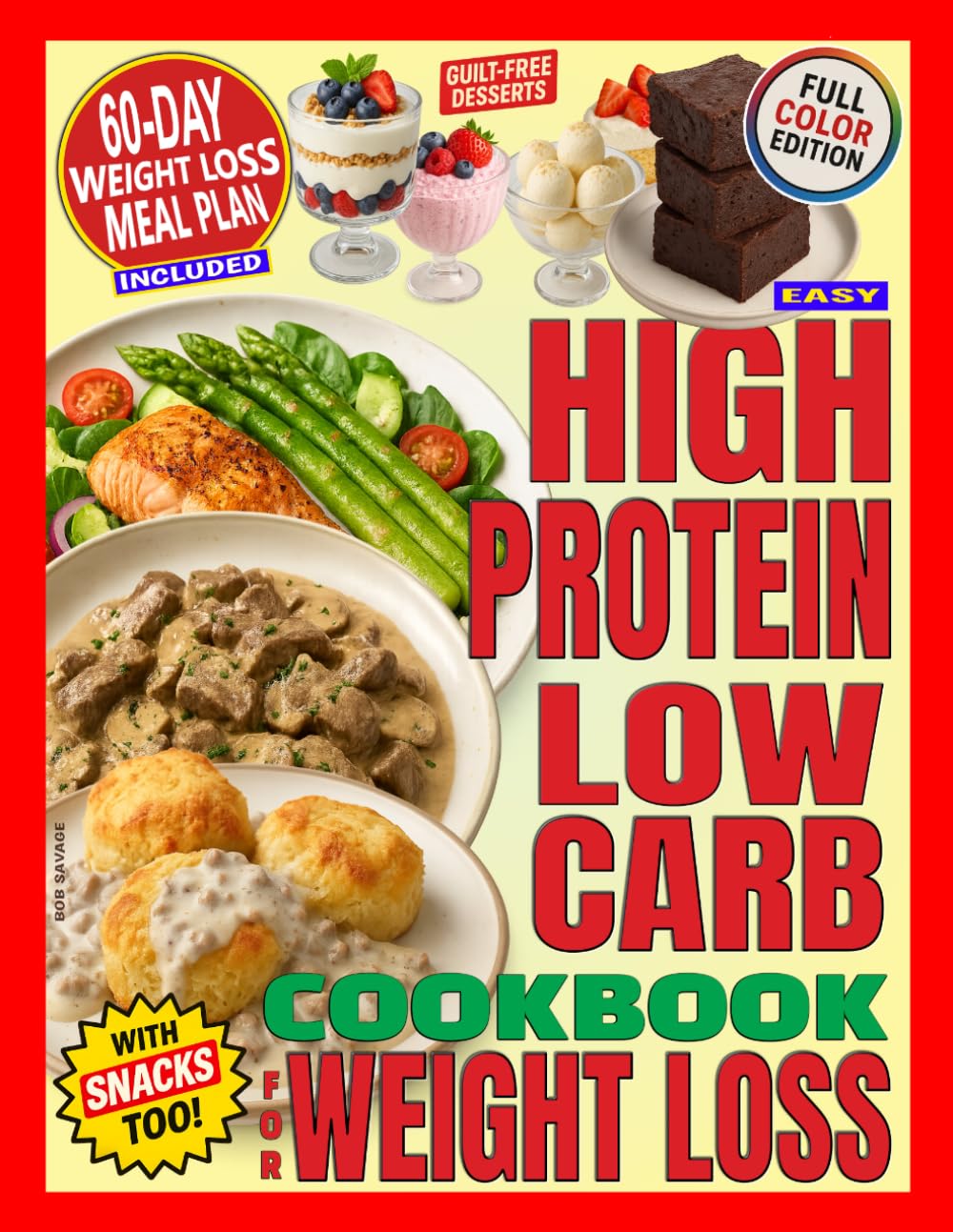 Easy High-Protein Low-Carb Cookbook for Weight Loss: 140 Recipes, Healthy Snacks, and Guilt Free Desserts
