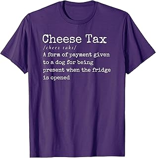 You Gotta Pay the Cheese Tax Definition Funny Dog T-Shirt