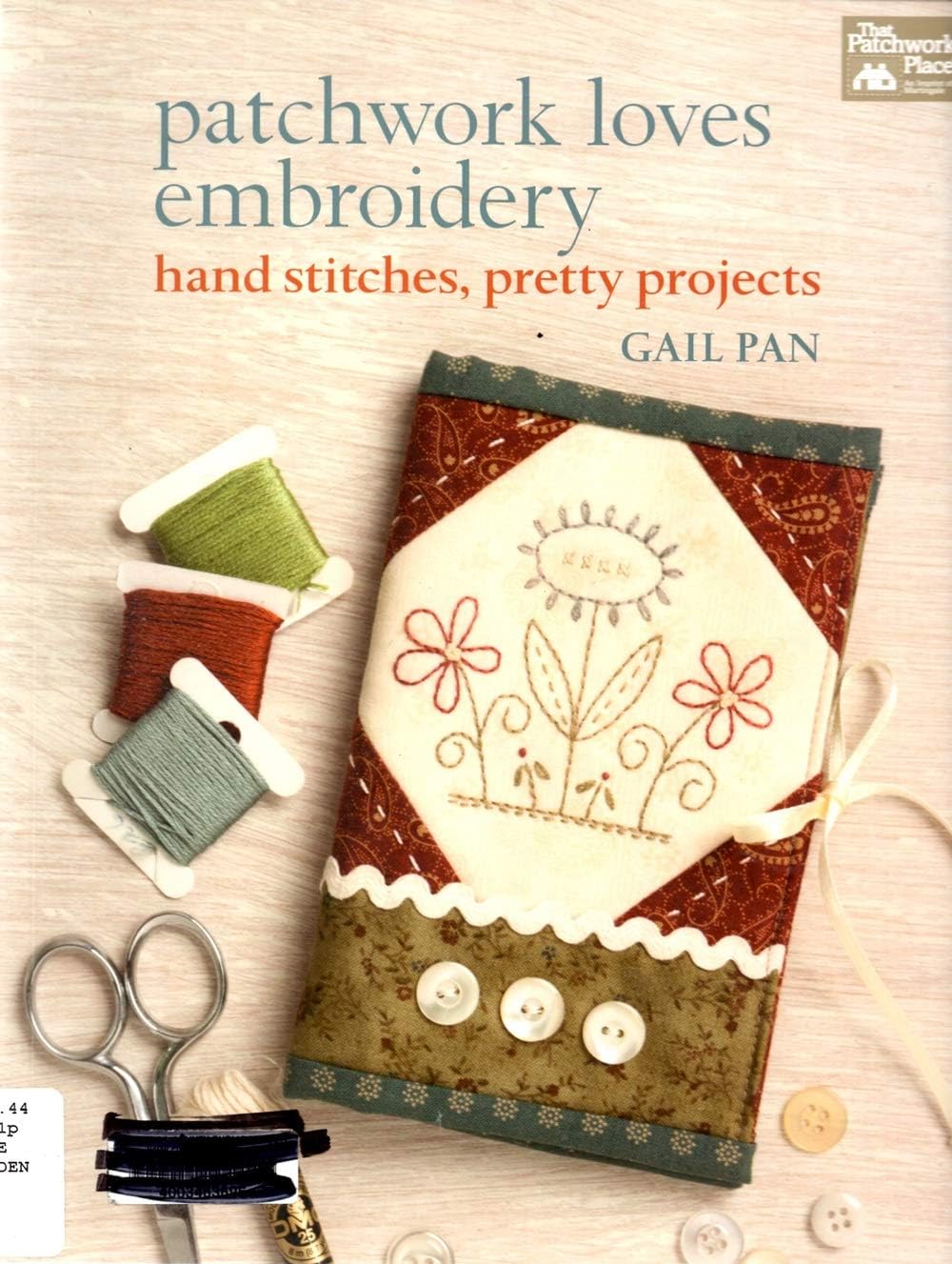 Patchwork Loves Embroidery: Hand Stitches, Pretty Projects