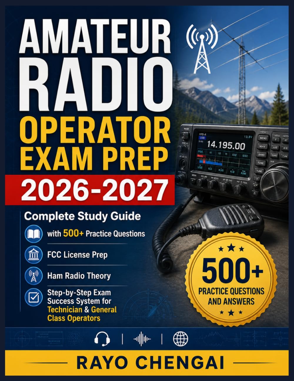 AMATEUR RADIO OPERATOR EXAM PREP 2026-2027: Complete Study Guide with 500+ Practice Questions, FCC License Prep, Ham Radio Theory, and Step-by-Step ... for Technician & General Class Operators