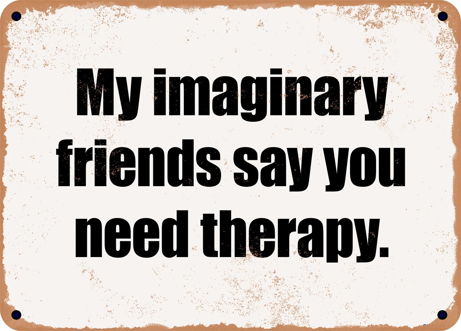 Miaomansenstore Metal Sign - My Imaginary Friends Say You Need Therapy Home Decor