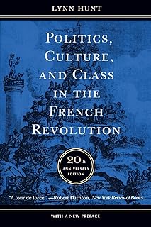 Politics, Culture, and Class in the French Revolution: With a New Preface, 20th Anniversary Edition (Studies on the History of Society and Culture, No. 1)