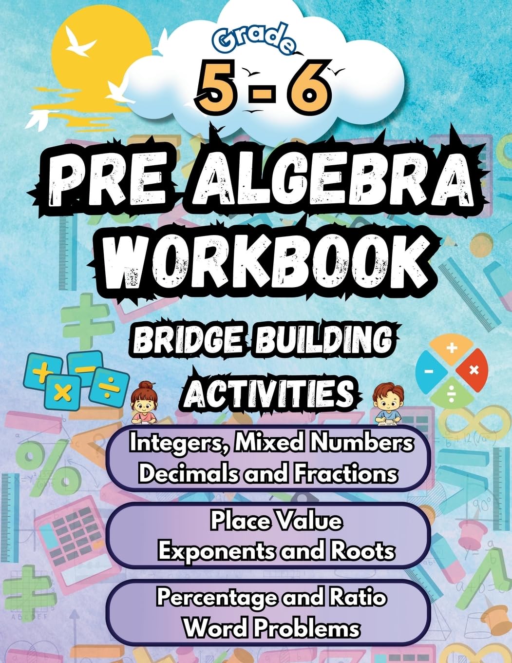 Summer Math Pre Algebra Workbook Grade 5-6 Bridge Building Activities: 5th to 6th Grade Summer Pre Algebra Essential Skills Practice Worksheets (Math Bridge Building Activities)