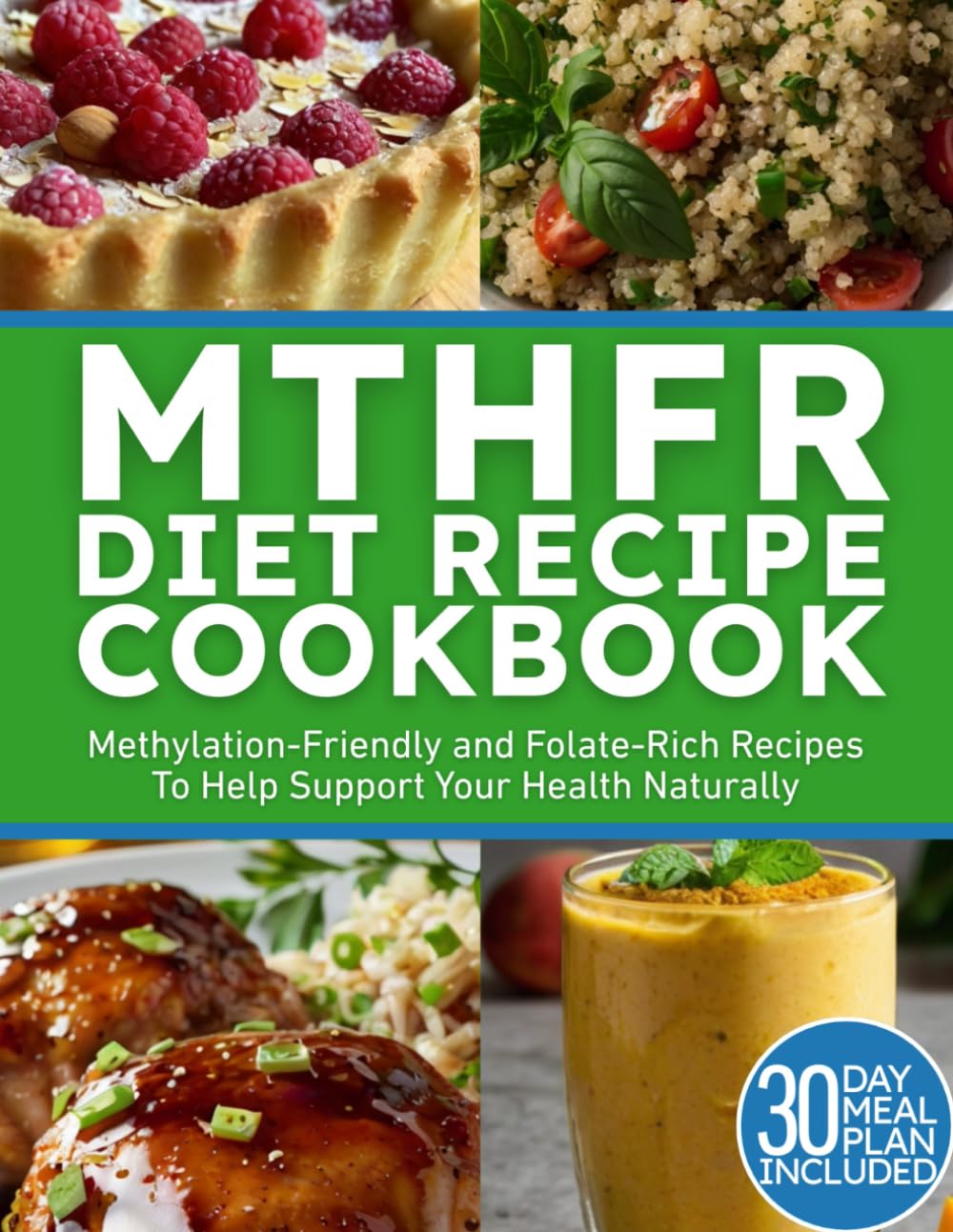MTHFR Diet Recipe Cookbook: Methylation-Friendly and Folate-Rich Recipes To Hel Support Your Health Naturally