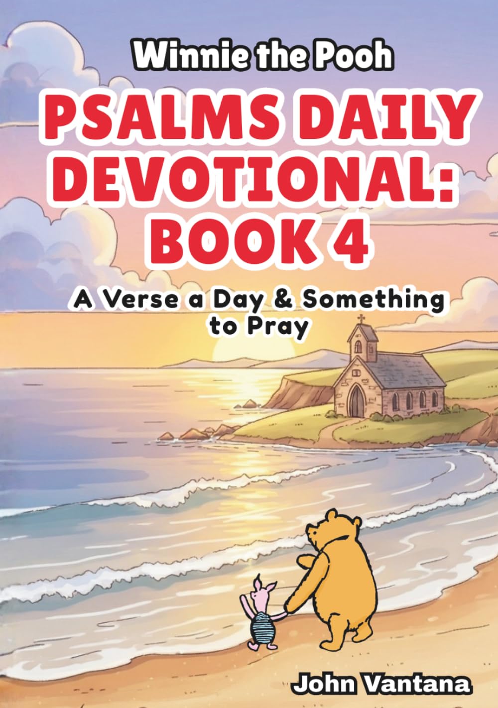 Psalms Daily Devotional: Book Four: A Verse a Day & Something to Pray with Winnie-the-Pooh: A Verse A Day & Something To Pray: Days 112-148 (Honey Tree Tales)