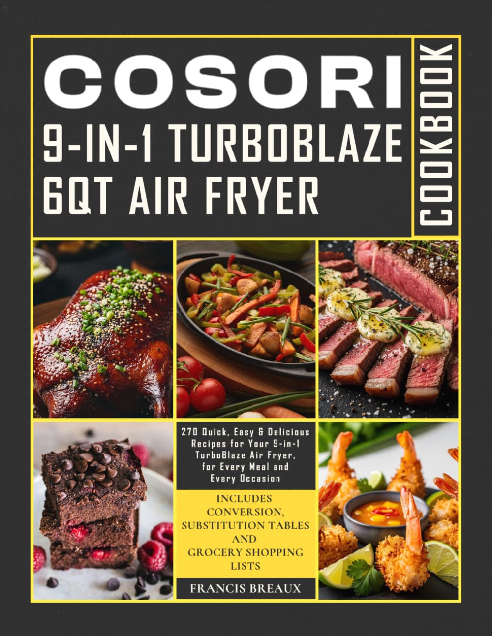 COSORI 9 in 1 TurboBlaze 6qt Air Fryer Cookbook: 270 Quick, Easy & Delicious Recipes for Your 9-in-1 TurboBlaze Air Fryer, for Every Meal and Every Occasion