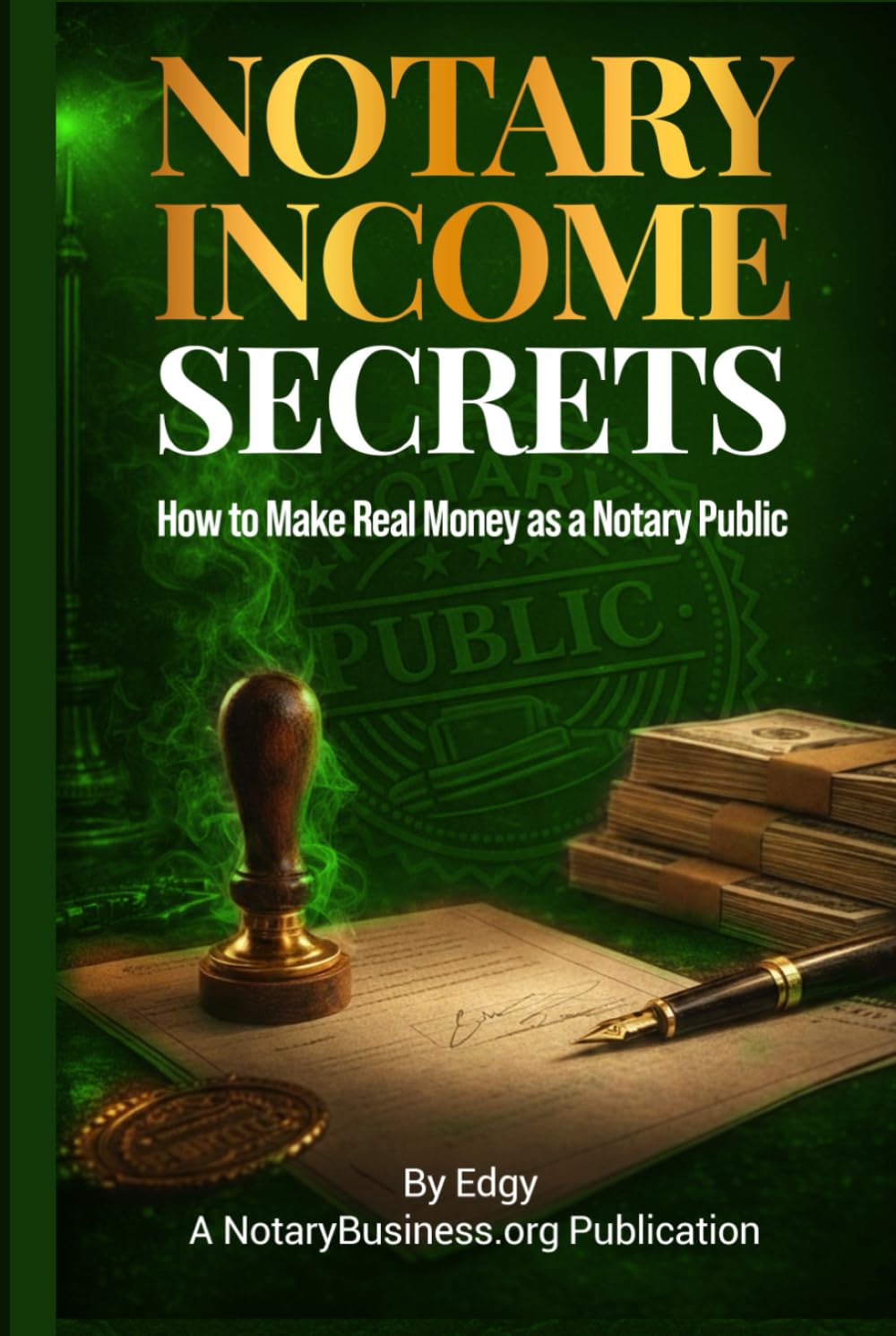 Notary Income Secrets: How to Make Real Money as a Notary Public