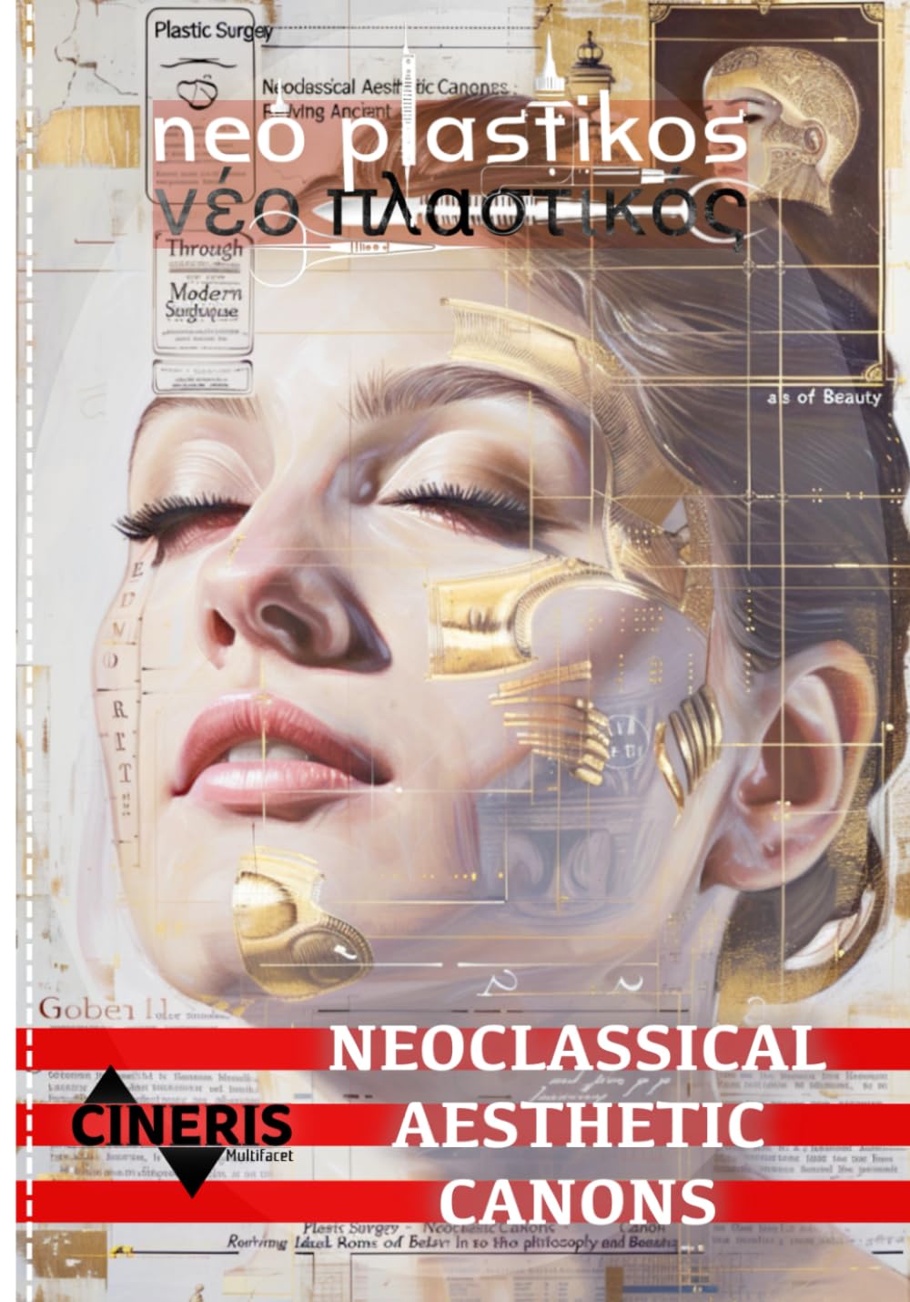 Neoclassical Aesthetic Canons: Reviving Ancient Greek and Roman Ideals of Beauty Through Modern Surgical Techniques - for Plastic Surgery and Cosmetic Surgeons (Néo Plastikós)