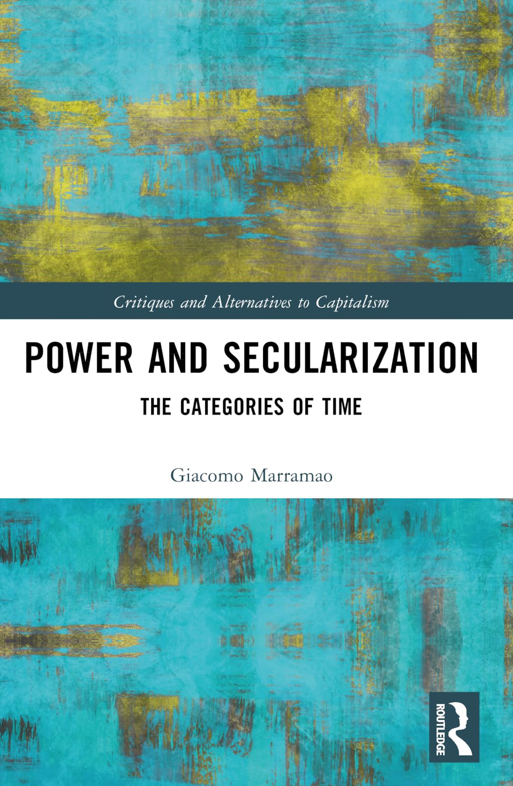 Power and Secularization: The Categories of Time (Critiques and Alternatives to Capitalism)