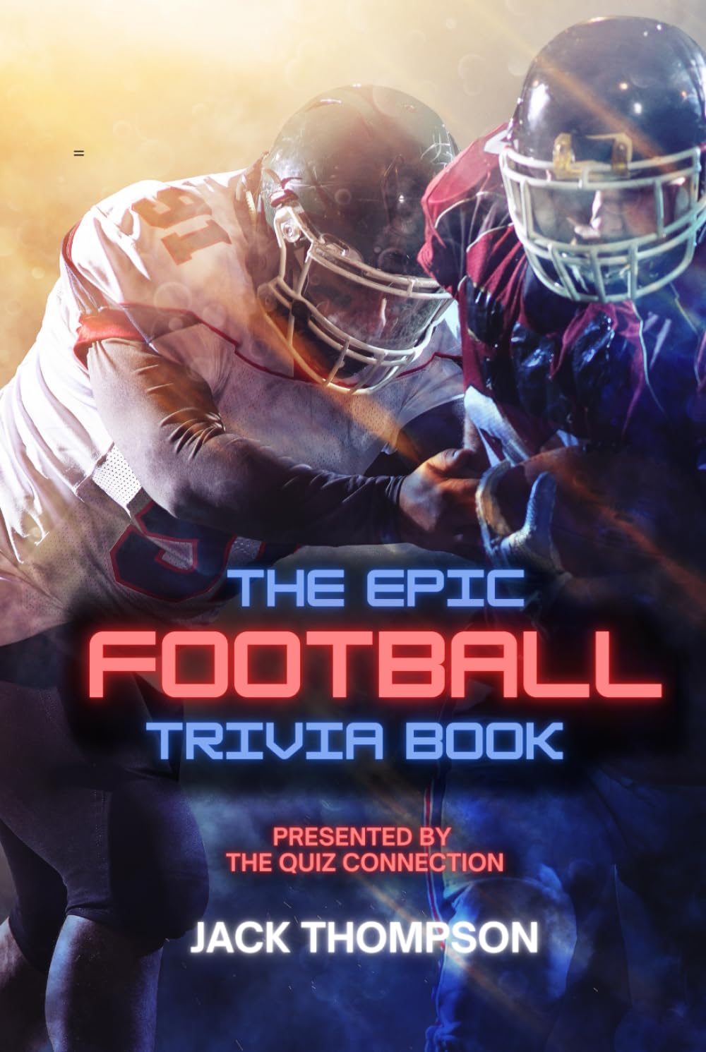 The Epic Football Trivia Book: Presented by the Quiz Connection