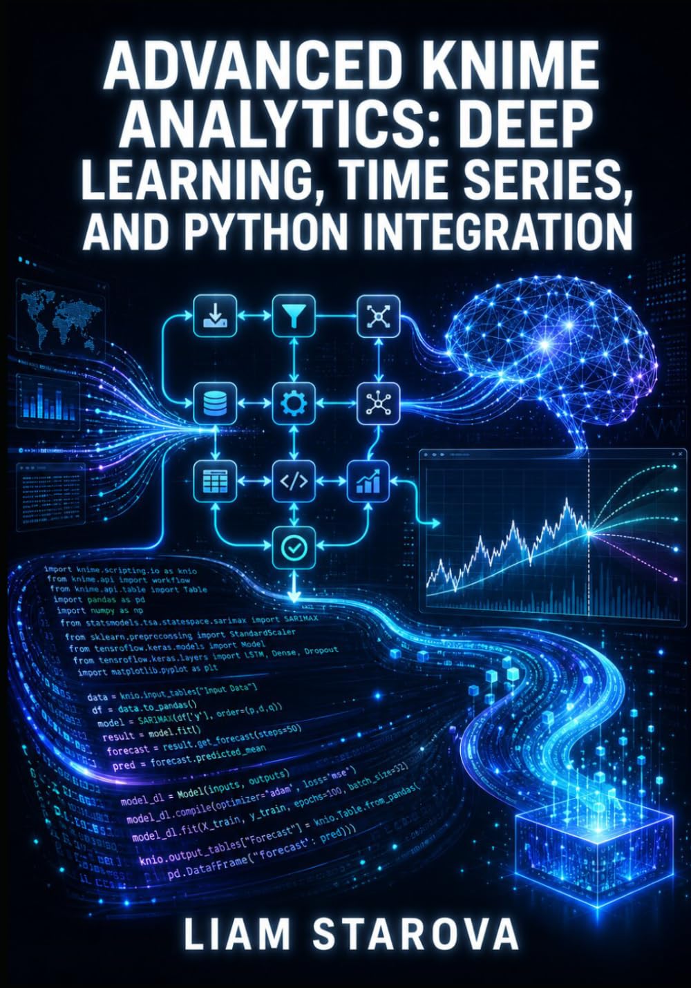ADVANCED KNIME ANALYTICS: DEEP LEARNING, TIME SERIES, AND PYTHON INTEGRATION: Production Data Science Workflows for Enterprise Applications