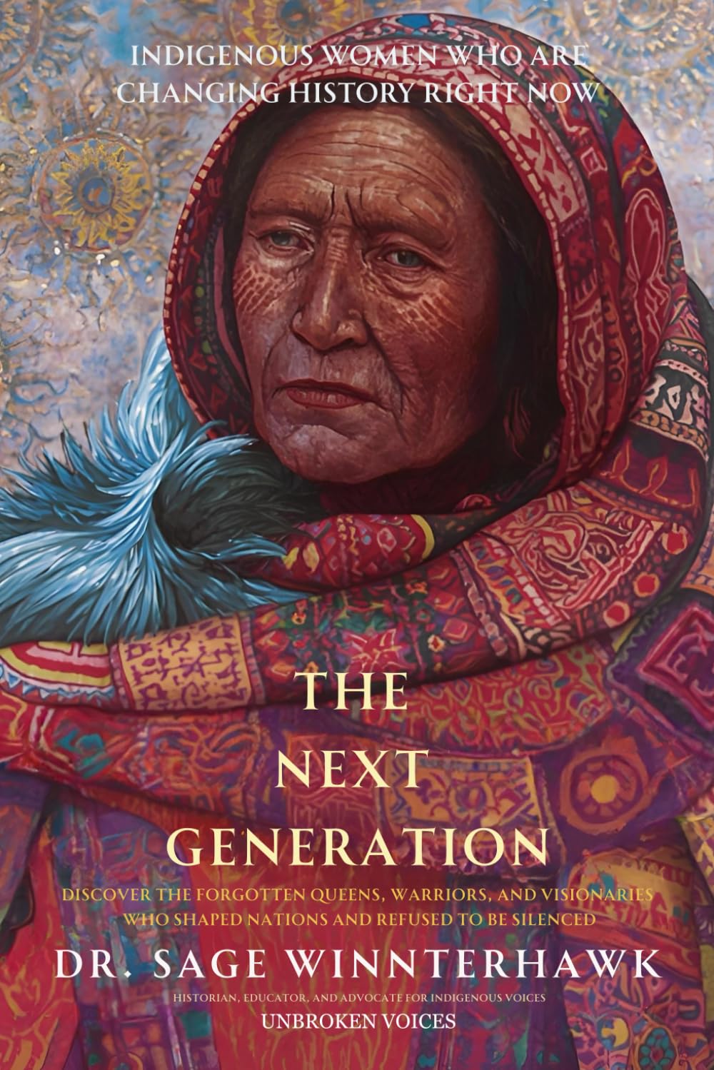 UNBROKEN VOICES: THE NEXT GENERATION: Indigenous Women Who Are Changing History Right Now