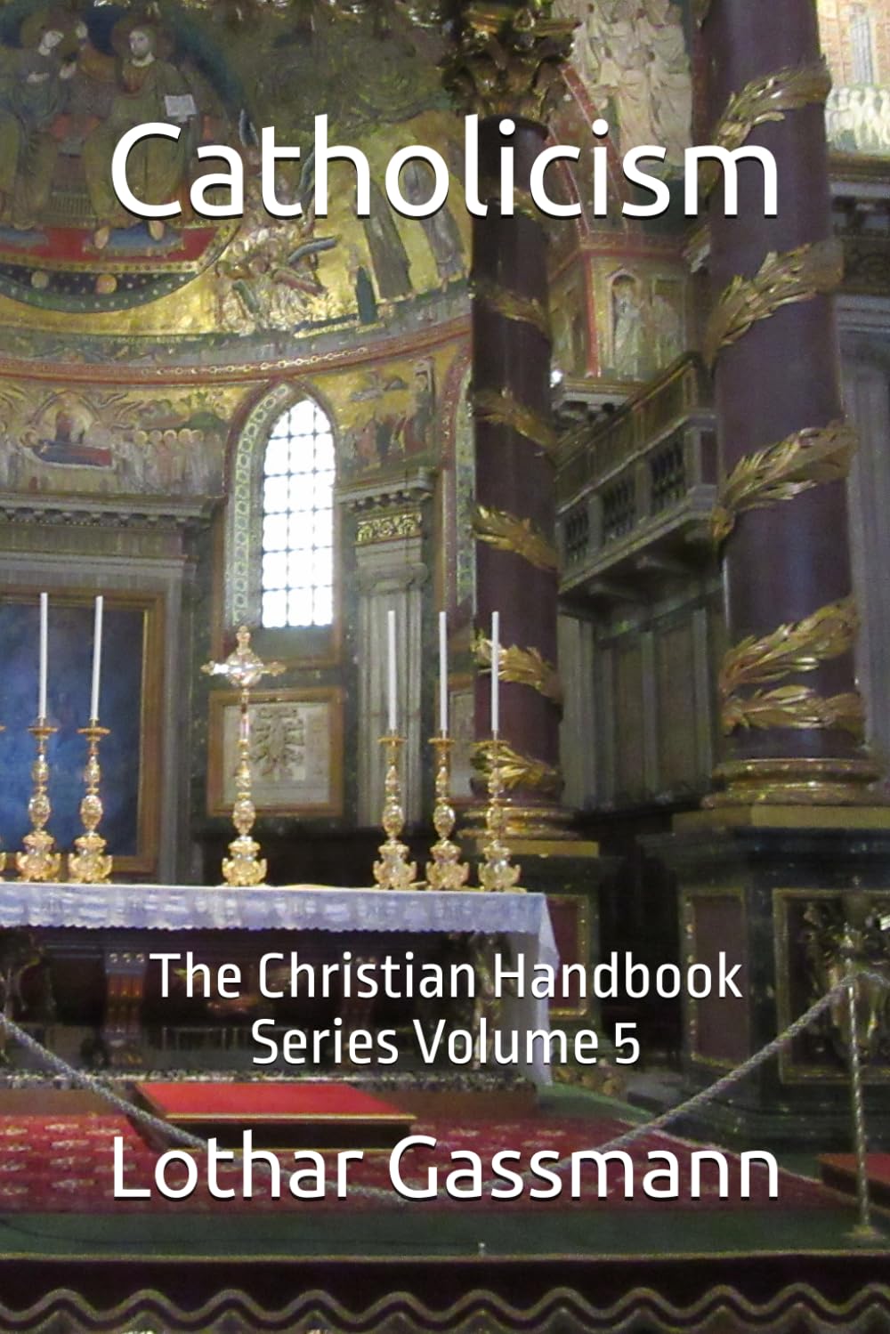 Catholicism: The Christian Handbook Series Volume 5