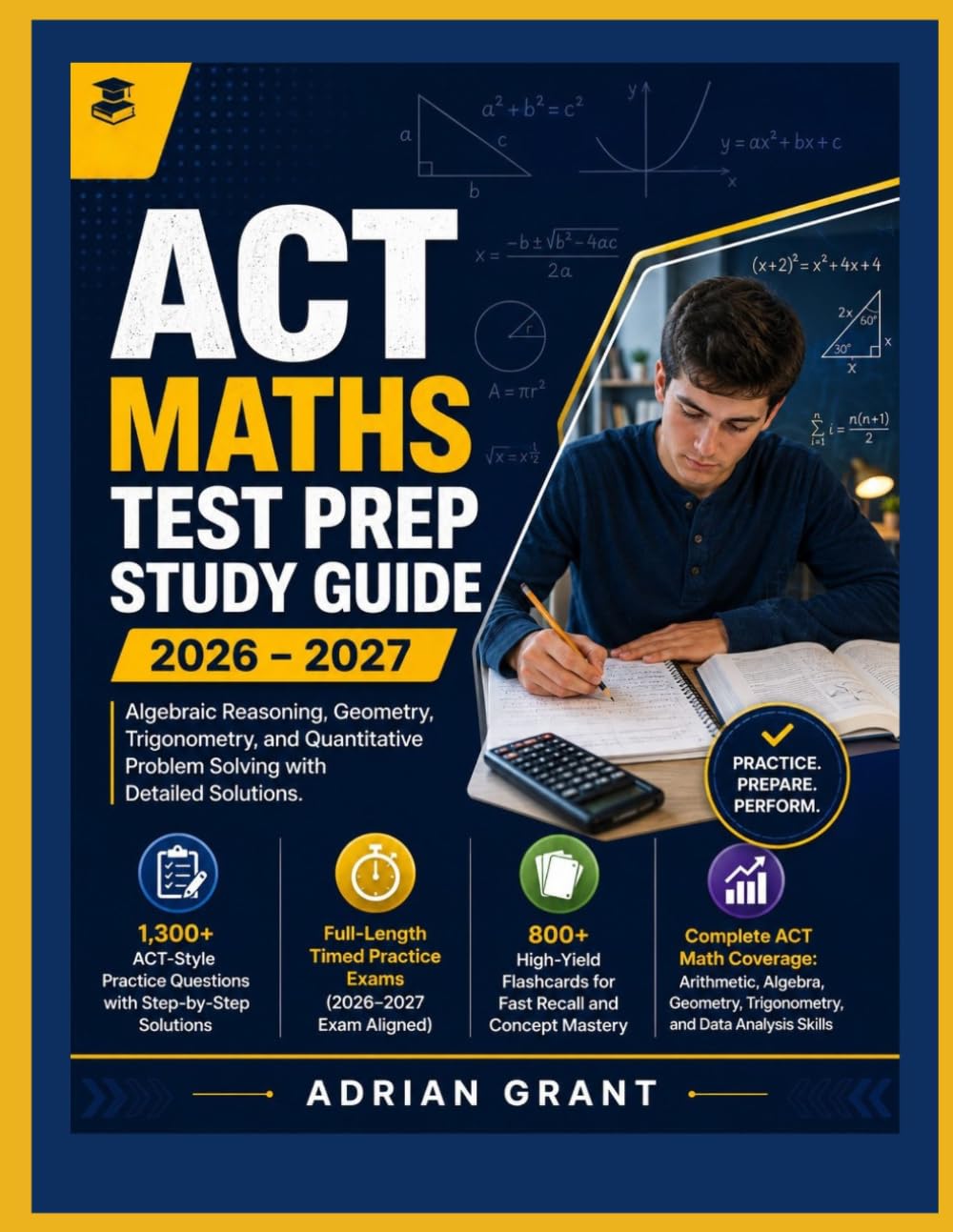 ACT MATH TEST PREP 2026-2027: Algebraic Reasoning, Geometry, Trigonometry, and Quantitative Problem Solving with Detailed Solutions