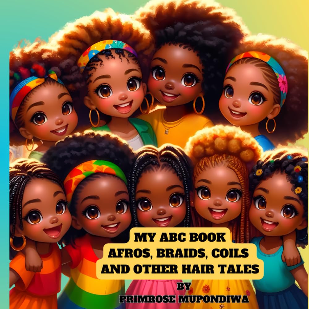 MY ABC BOOK: AFROS, BRAIDS, COILS AND OTHER HAIR TALES: Fun and Engaging Book about afros, braids, coils and other hair