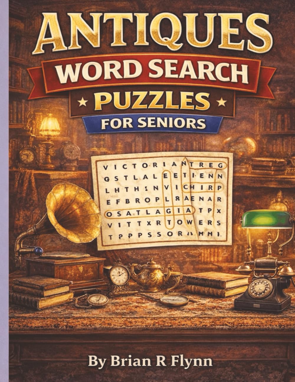 ANTIQUES WORD SEARCH PUZZLES FOR SENIORS: 100 PUZZLES EACH WITH 20 WORDS TO SEARCH TOTAL OF 2000 UNIQUE WORDS LOTS OF BRAIN EXERCISE FOR SENIORS