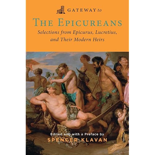 Epicurus 9 Gateway to the Epicureans: Epicurus, Lucretius, and Their Modern Heirs by Epicurus