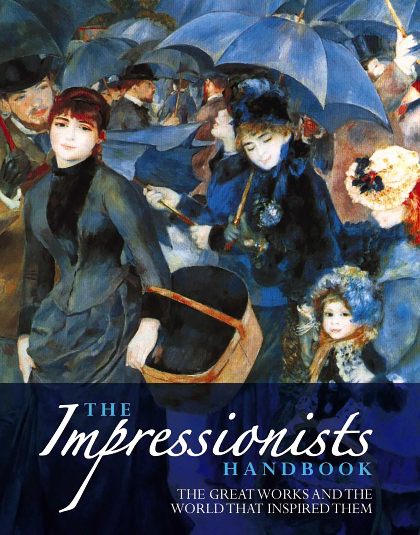 The Impressionists Handbook: The Great Works and the World That .9781846816529