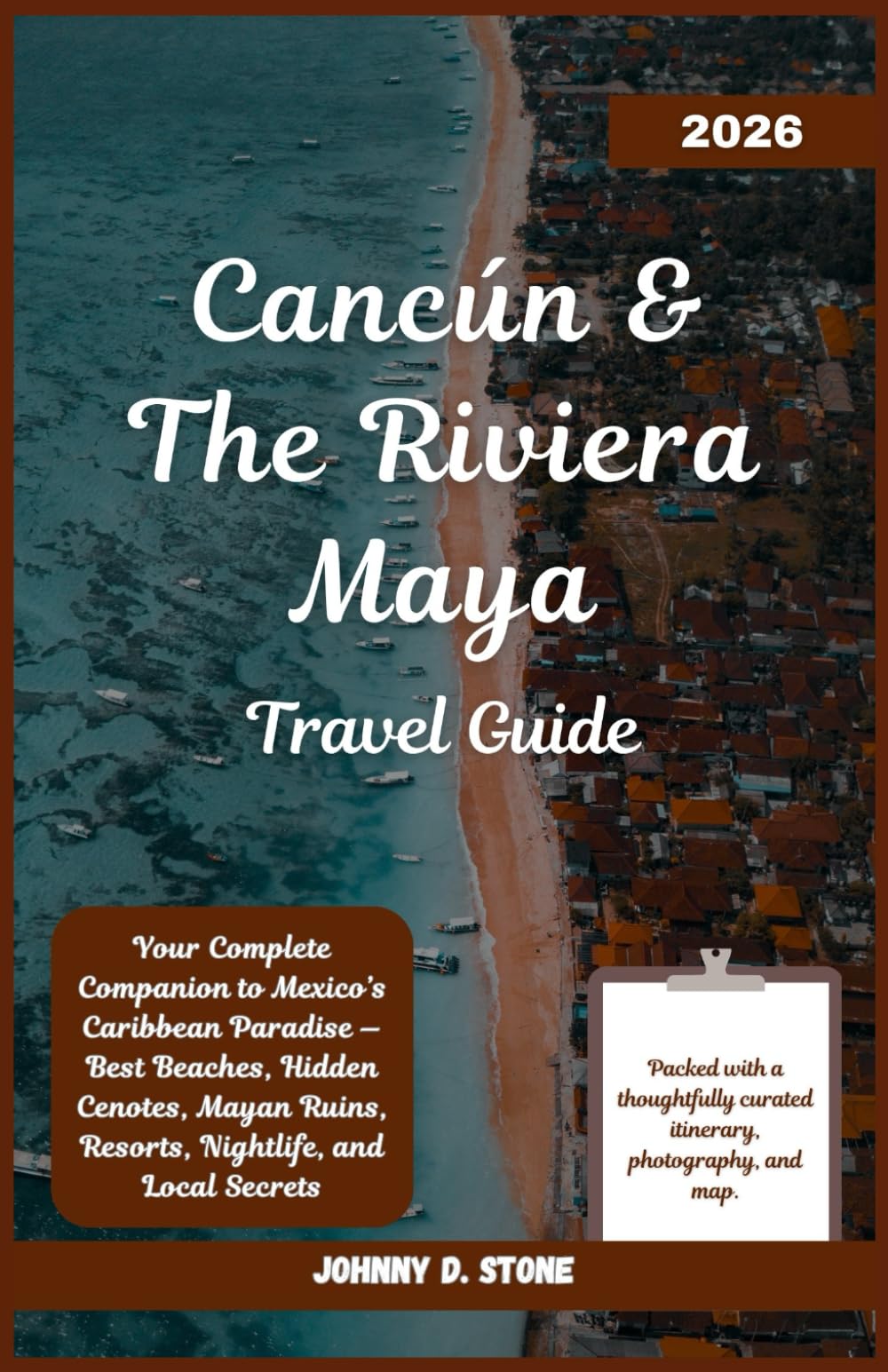 Cancún & The Riviera Maya Travel Guide 2026: Your Complete Companion to Mexico’s Caribbean Paradise — Best Beaches, Hidden Cenotes, Mayan Ruins, Resorts, Nightlife, and Local Secrets