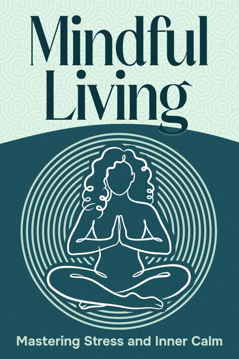 Mindful Living: Mastering Stress and Inner Calm (Six Pillars of Wellness)