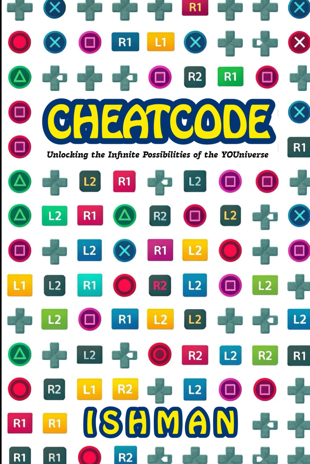 Cheat Code: Unlocking the infinite possibilities of the YOUniverse