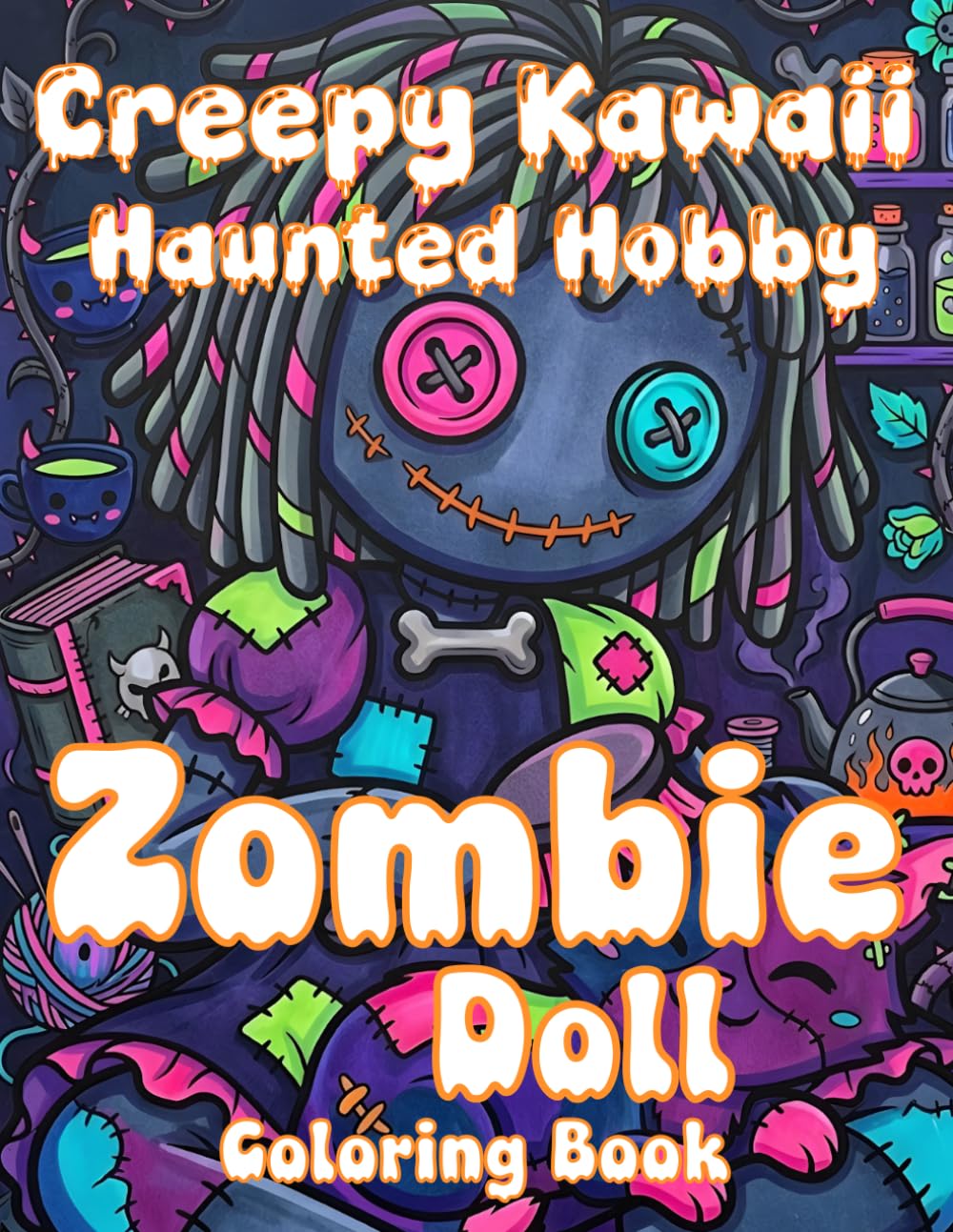 Creepy Kawaii Haunted Hobby Zombie Doll Coloring Book: Adorable Undead Friends Undead Pastimes Daily Life and Spooky Crafts For Adults Relaxation